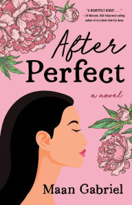 Title: After Perfect: A Novel, Author: Maan Gabriel