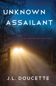 Title: Unknown Assailant: A Dr. Pepper Hunt Mystery, Author: J.L. Doucette