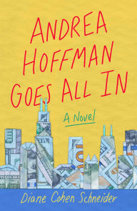 Title: Andrea Hoffman Goes All In: A Novel, Author: Diane Cohen Schneider