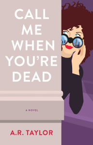 Title: Call Me When You're Dead: A Novel, Author: A. R. Taylor