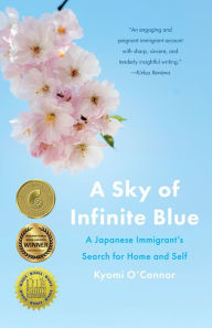 Title: A Sky of Infinite Blue: A Japanese Immigrant's Search for Home and Self, Author: Kyomi O'Connor