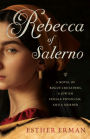 Rebecca of Salerno: A Novel of Rogue Crusaders, a Jewish Female Physician, and a Murder