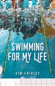 Download books for free on android tablet Swimming for My Life: A Memoir 9781647422554 CHM MOBI ePub by Kim Fairley, Kim Fairley