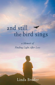 Kindle free e-books: And Still the Bird Sings: A Memoir of Finding Light After Loss ePub by Linda Broder, Linda Broder 9781647422653 English version
