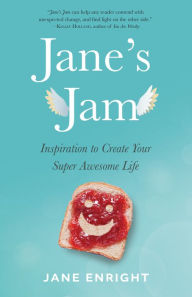 Title: Jane's Jam: Inspiration to Create Your Super Awesome Life, Author: Jane Enright