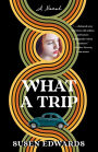 What A Trip: A Novel