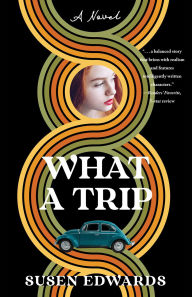 Title: What A Trip: A Novel, Author: Susen Edwards