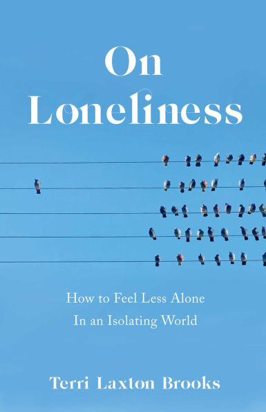 On Loneliness: How to Feel Less Alone In an Isolating World