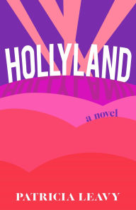 Title: Hollyland: A Novel, Author: Patricia Leavy