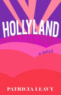 Hollyland: A Novel