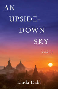 Title: An Upside-Down Sky: A Novel, Author: Linda Dahl