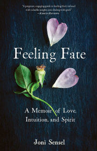 Title: Feeling Fate: A Memoir of Love, Intuition, and Spirit, Author: Joni Sensel