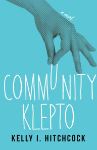 Title: Community Klepto: A Novel, Author: Kelly I. Hitchcock