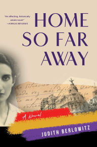 Title: Home So Far Away: A Novel, Author: Judith Berlowitz