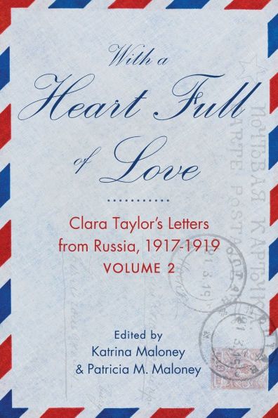 With A Heart Full of Love: Clara Taylor's Letters from Russia 1917-1919 Volume 2