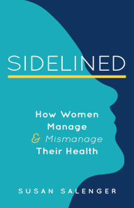 Title: Sidelined: How Women Can Navigate a Broken Healthcare System, Author: Susan Salenger