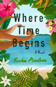 Title: Where Time Begins: A Novel, Author: Sasha Paulsen