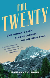 Title: The Twenty: One Woman's Trek Across Corsica on the GR20 Trail, Author: Marianne C. Bohr