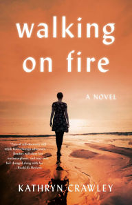 Title: Walking on Fire: A Novel, Author: Kathryn Crawley