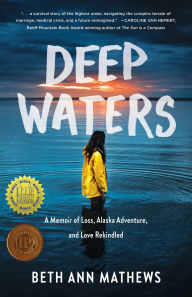 Online book download textbook Deep Waters: A Memoir of Loss, Alaska Adventure, and Love Rekindled by Beth Ann Mathews, Beth Ann Mathews 9781647424664 (English literature) 