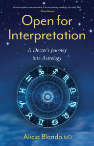 Books to download on iphone Open for Interpretation: A Doctor's Journey into Astrology in English 9781647424701  by Alicia Blando MD, Alicia Blando MD