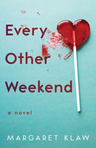 Title: Every Other Weekend: A Novel, Author: Margaret Klaw