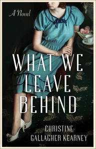 Download ebooks in txt format What We Leave Behind: A Novel 9781647424930