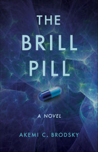 Title: The Brill Pill: A Novel, Author: Akemi C. Brodsky