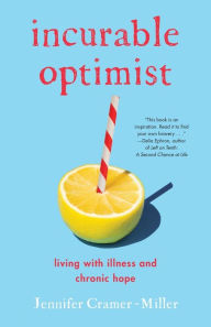 Online google books downloader free Incurable Optimist: Living with Illness and Chronic Hope (English Edition) 9781647425272 MOBI DJVU by Jennifer Cramer-Miller, Jennifer Cramer-Miller
