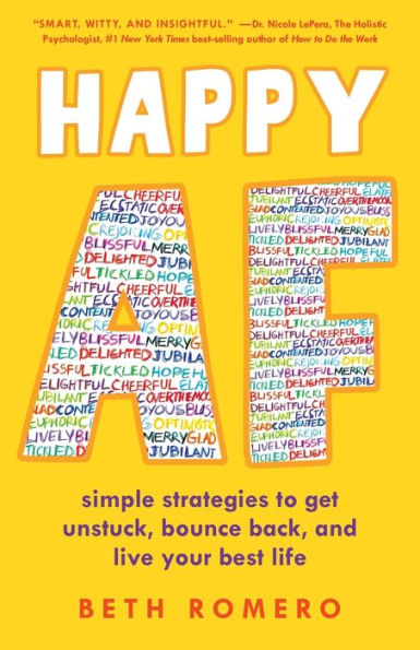 Happy AF: Simple strategies to get unstuck, bounce back, and live your best life