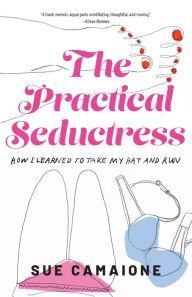 Free download of e-book in pdf format The Practical Seductress: How I Learned to Take My Hat and Run MOBI FB2