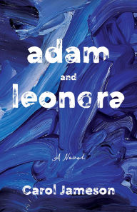 Title: Adam and Leonora: A Novel, Author: Carol Jameson