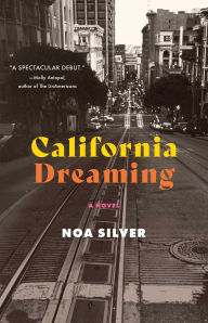 Title: California Dreaming: A Novel, Author: Noa Silver