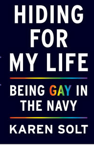 Free audiobooks download torrents Hiding for My Life: Being Gay in the Navy by Karen Solt (English Edition) 9781647426729