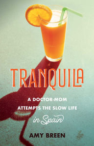 Pdf free download books online Tranquila: A Doctor-Mom Attempts the Slow Life in Spain iBook PDF CHM