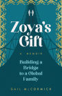 Zoya's Gift: Building a Bridge to a Global Family A Memoir