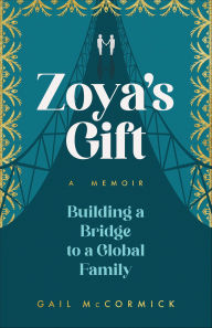 Title: Zoya's Gift: Building a Bridge to a Global Family, Author: Gail McCormick