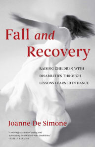 Title: Fall and Recovery: Raising Children with Disabilities through Lessons Learned in Dance, Author: Joanne De Simone