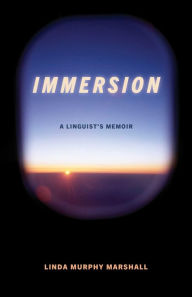 Title: Immersion: A Linguist's Memoir, Author: Linda Murphy Marshall