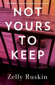 Kindle ebooks: Not Yours to Keep: A Novel by Zelly Ruskin