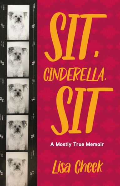 Sit, Cinderella, Sit: A Mostly True Memoir