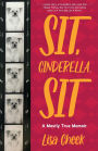 Sit, Cinderella, Sit: A Mostly True Memoir