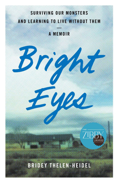 Bright Eyes: Surviving Our Monsters and Learning to Live without Them - A Memoir