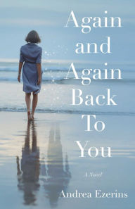 Title: Again and Again Back To You: A Novel, Author: Andrea Ezerins