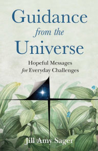 Title: Guidance from the Universe: Hopeful Messages for Everyday Challenges, Author: Jill Amy Sager