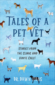 Tales of a Pet Vet: Stories from the Clinic and House Calls