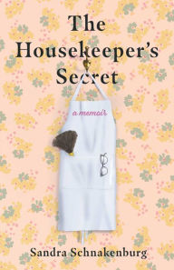 Title: The Housekeeper's Secret: A Memoir, Author: Sandra Schnakenburg