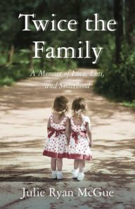 Title: Twice the Family: A Memoir of Love, Loss, and Sisterhood, Author: Julie Ryan McGue