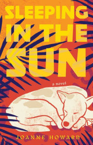 Title: Sleeping in the Sun: A Novel, Author: Joanne Howard