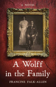 Title: A Wolff in the Family: A Novel, Author: Francine Falk-Allen